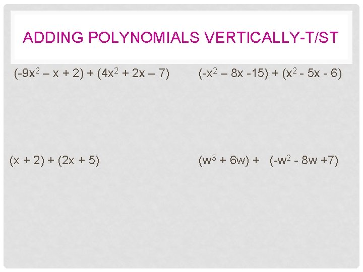 ADDING POLYNOMIALS VERTICALLY-T/ST (-9 x 2 – x + 2) + (4 x 2