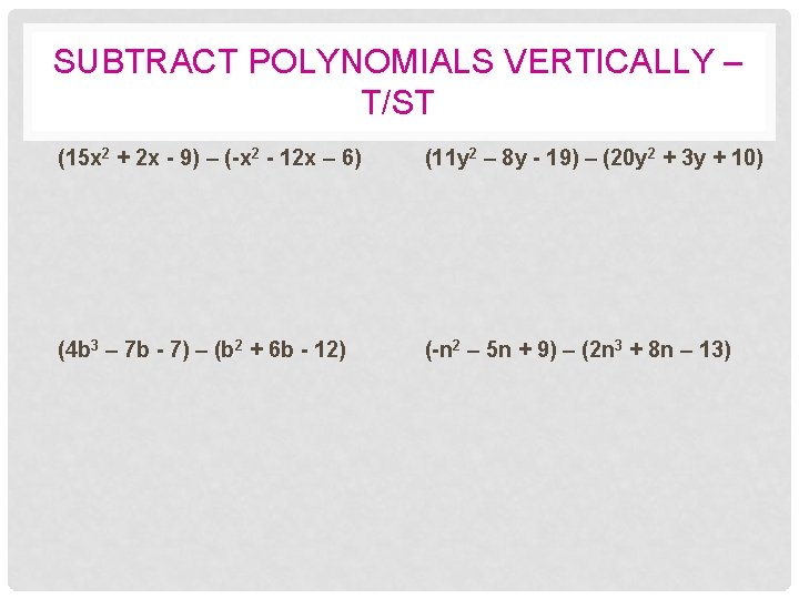 SUBTRACT POLYNOMIALS VERTICALLY – T/ST (15 x 2 + 2 x - 9) –