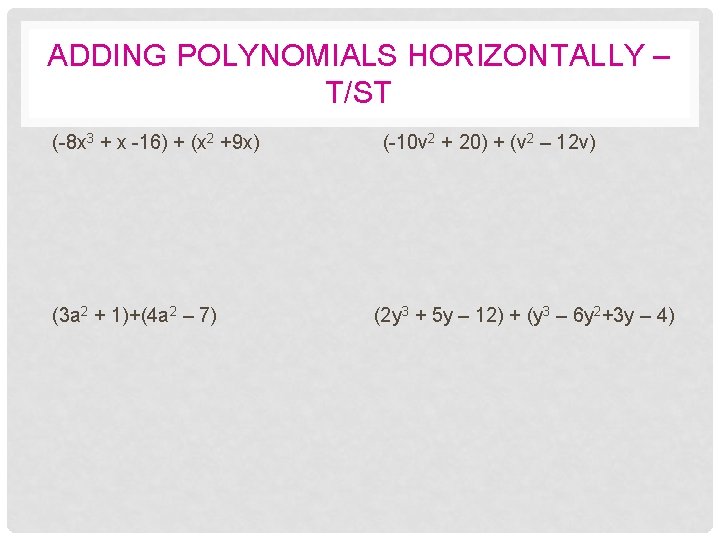 ADDING POLYNOMIALS HORIZONTALLY – T/ST (-8 x 3 + x -16) + (x 2