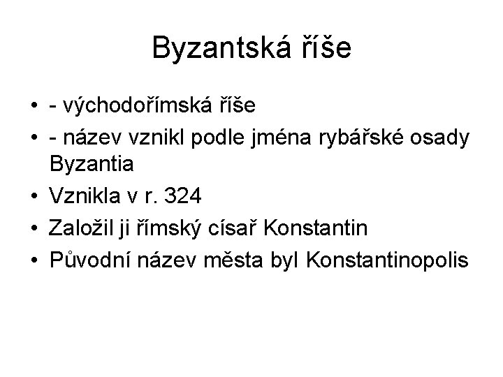 Byzantská říše • - východořímská říše • - název vznikl podle jména rybářské osady