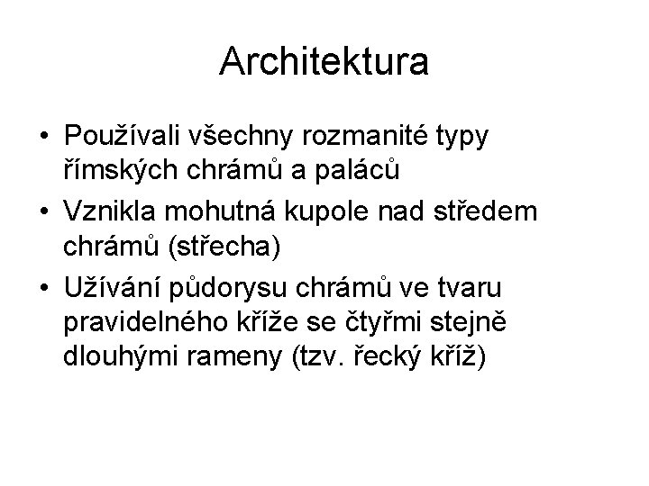 Architektura • Používali všechny rozmanité typy římských chrámů a paláců • Vznikla mohutná kupole
