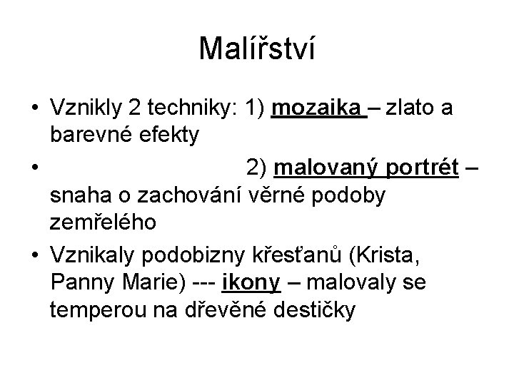 Malířství • Vznikly 2 techniky: 1) mozaika – zlato a barevné efekty • 2)