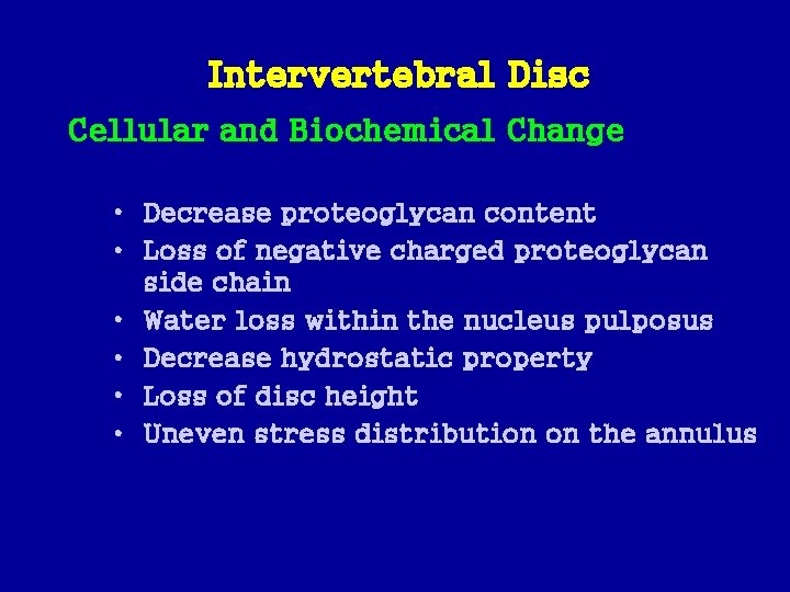 Intervertebral Disc Cellular and Biochemical Change • Decrease proteoglycan content • Loss of negative