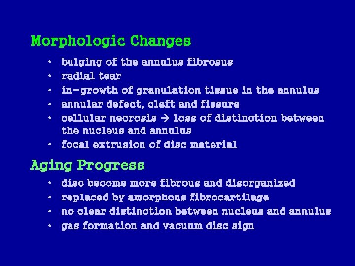 Morphologic Changes • • • bulging of the annulus fibrosus radial tear in-growth of