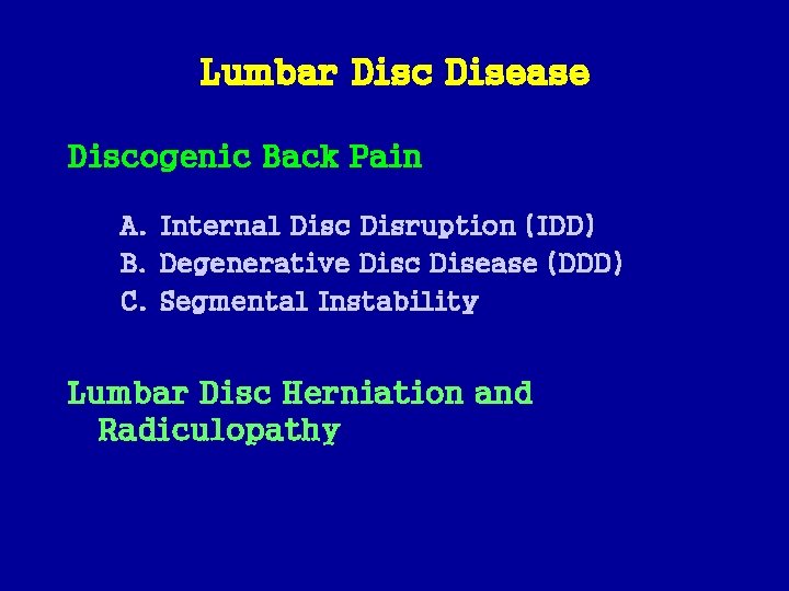 Lumbar Disc Disease Discogenic Back Pain A. Internal Disc Disruption (IDD) B. Degenerative Disc