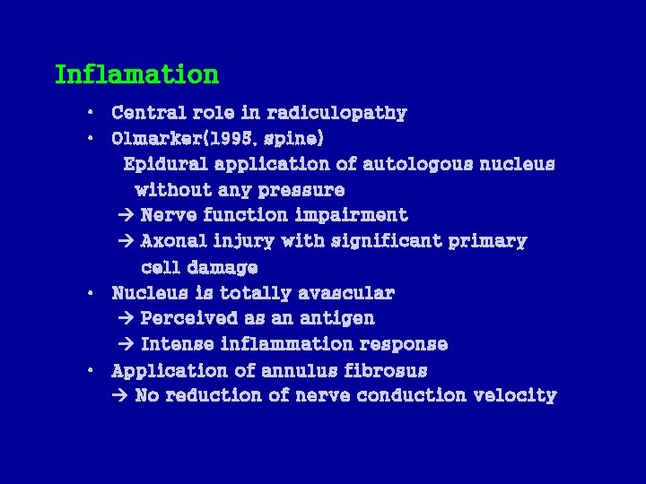 Inflamation • Central role in radiculopathy • Olmarker(1995, spine) Epidural application of autologous nucleus