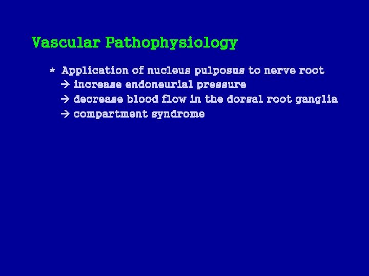 Vascular Pathophysiology * Application of nucleus pulposus to nerve root increase endoneurial pressure decrease