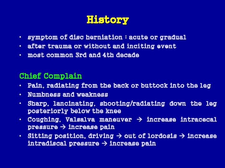 History • symptom of disc herniation : acute or gradual • after trauma or