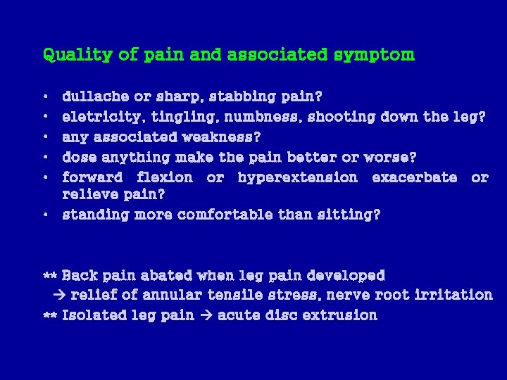 Quality of pain and associated symptom • • • dullache or sharp, stabbing pain?