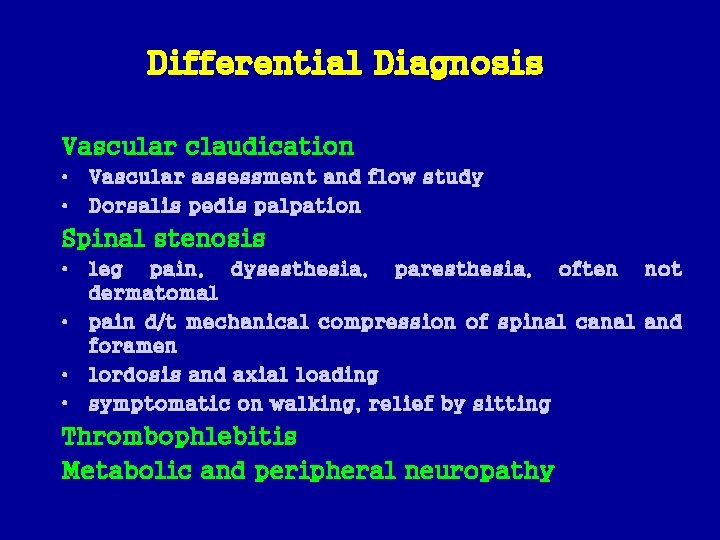 Differential Diagnosis Vascular claudication • Vascular assessment and flow study • Dorsalis pedis palpation