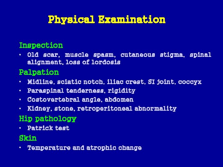 Physical Examination Inspection • Old scar, muscle spasm, cutaneous stigma, spinal alignment, loss of