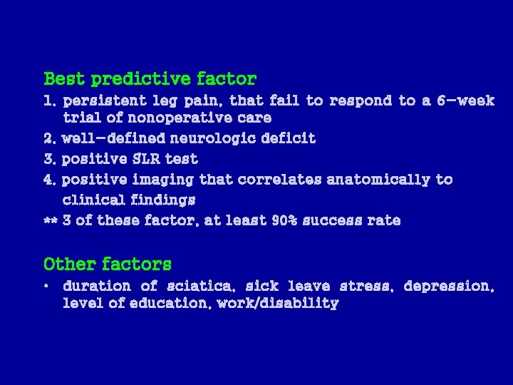 Best predictive factor 1. persistent leg pain, that fail to respond to a 6