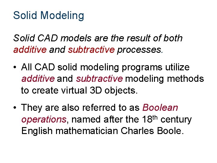 Solid Modeling Solid CAD models are the result of both additive and subtractive processes.