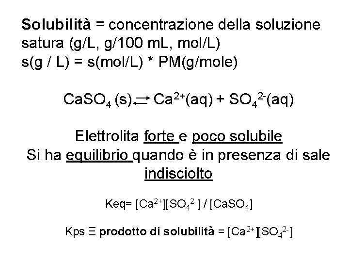 Solubilità = concentrazione della soluzione satura (g/L, g/100 m. L, mol/L) s(g / L)