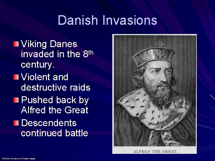 Danish Invasions Viking Danes invaded in the 8 th century. Violent and destructive raids