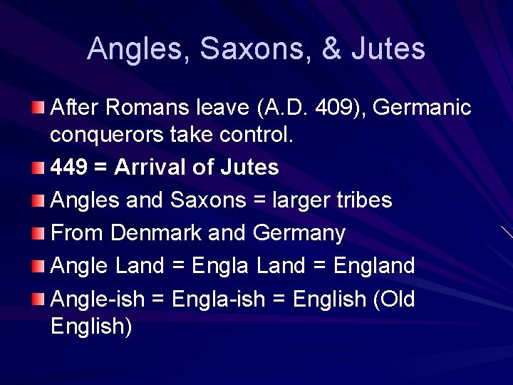 Angles, Saxons, & Jutes After Romans leave (A. D. 409), Germanic conquerors take control.