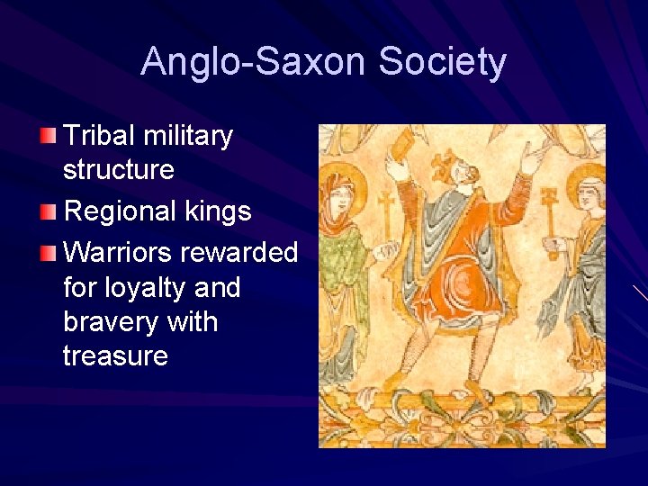 Anglo-Saxon Society Tribal military structure Regional kings Warriors rewarded for loyalty and bravery with