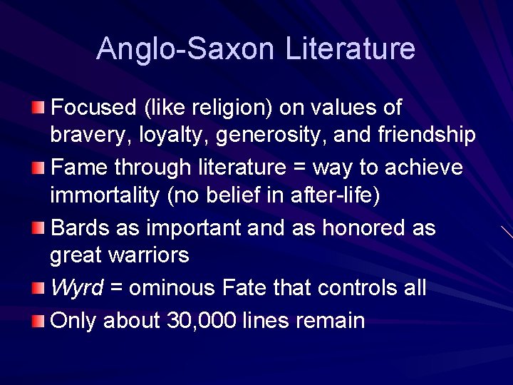 Anglo-Saxon Literature Focused (like religion) on values of bravery, loyalty, generosity, and friendship Fame