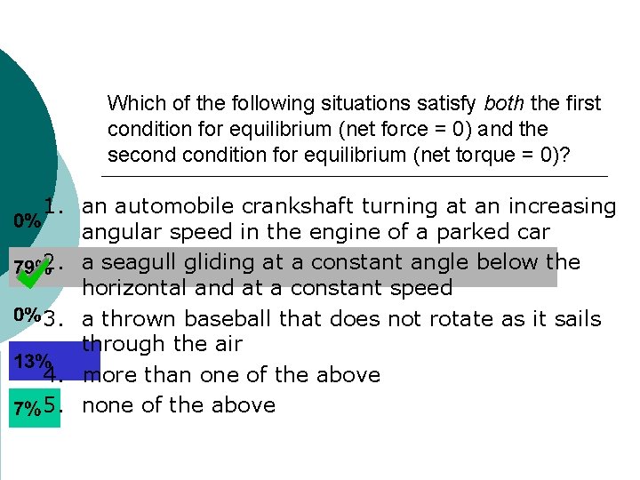 Which of the following situations satisfy both the first condition for equilibrium (net force