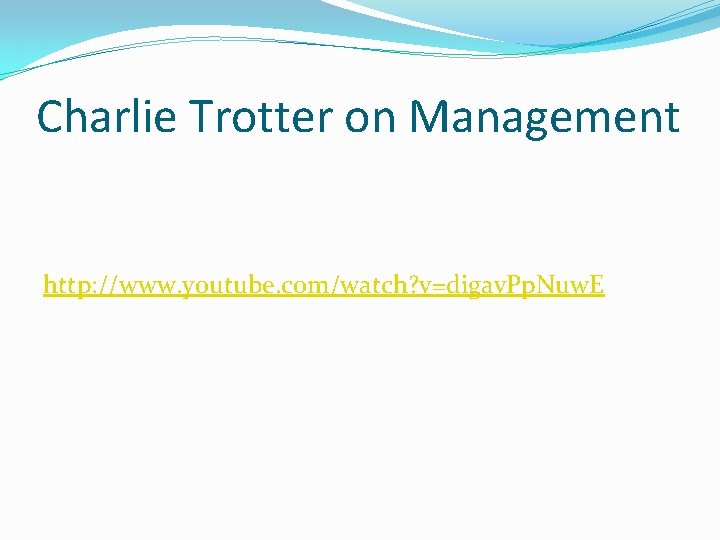 Charlie Trotter on Management http: //www. youtube. com/watch? v=digav. Pp. Nuw. E 