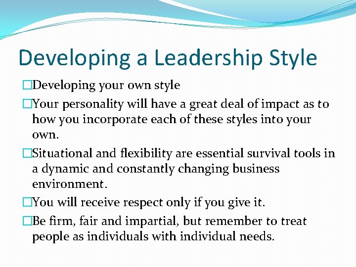 Developing a Leadership Style �Developing your own style �Your personality will have a great
