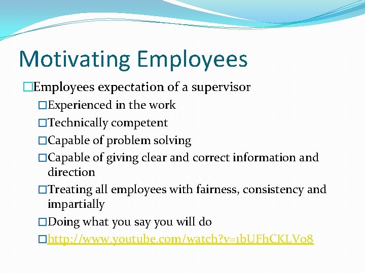 Motivating Employees �Employees expectation of a supervisor �Experienced in the work �Technically competent �Capable