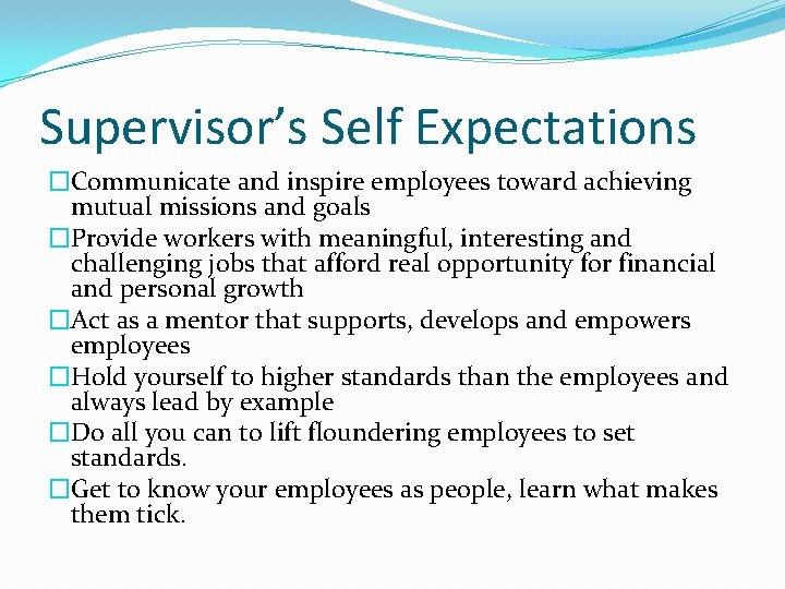 Supervisor’s Self Expectations �Communicate and inspire employees toward achieving mutual missions and goals �Provide