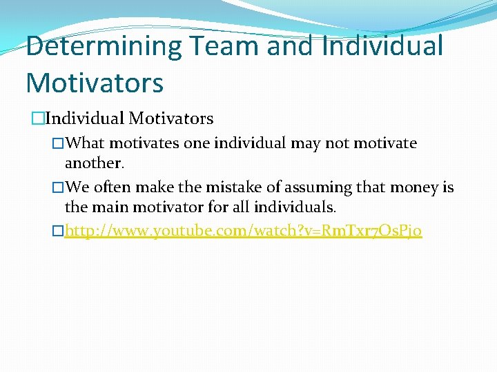 Determining Team and Individual Motivators �What motivates one individual may not motivate another. �We