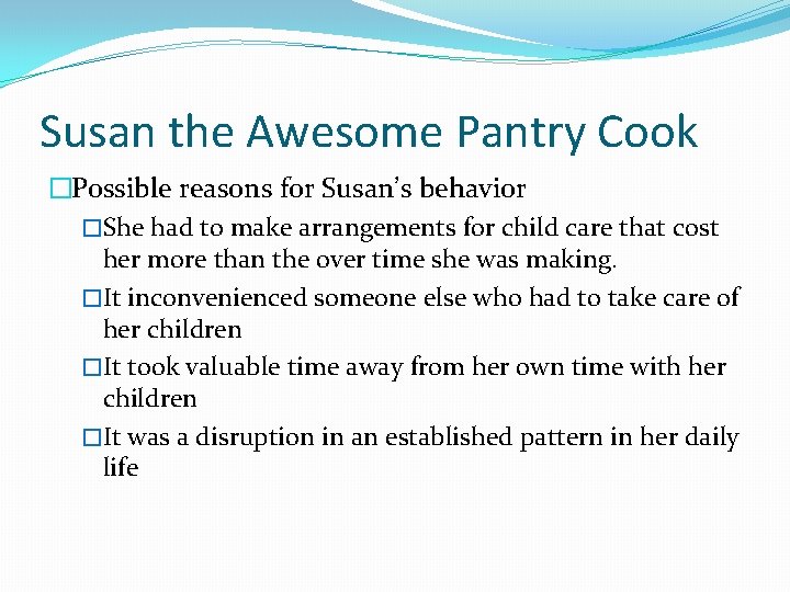 Susan the Awesome Pantry Cook �Possible reasons for Susan’s behavior �She had to make