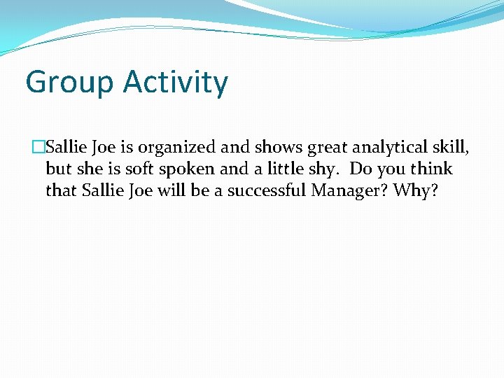 Group Activity �Sallie Joe is organized and shows great analytical skill, but she is