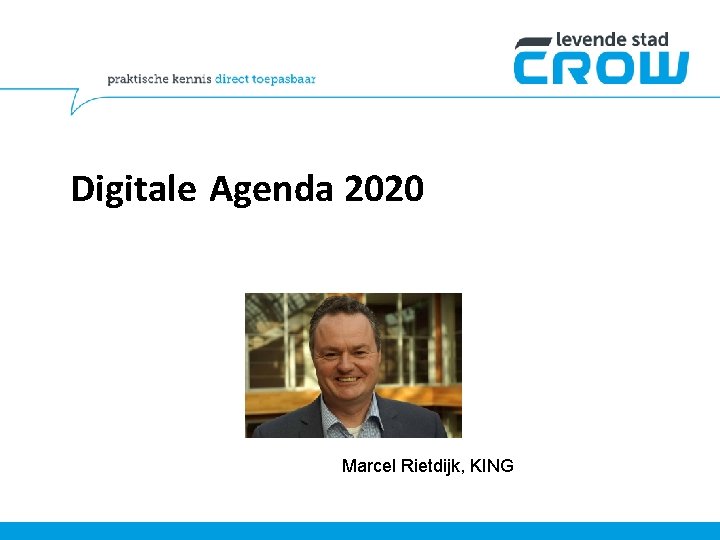 Digitale Agenda 2020 Marcel Rietdijk, KING 