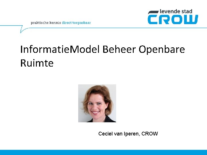 Informatie. Model Beheer Openbare Ruimte Ceciel van Iperen, CROW 