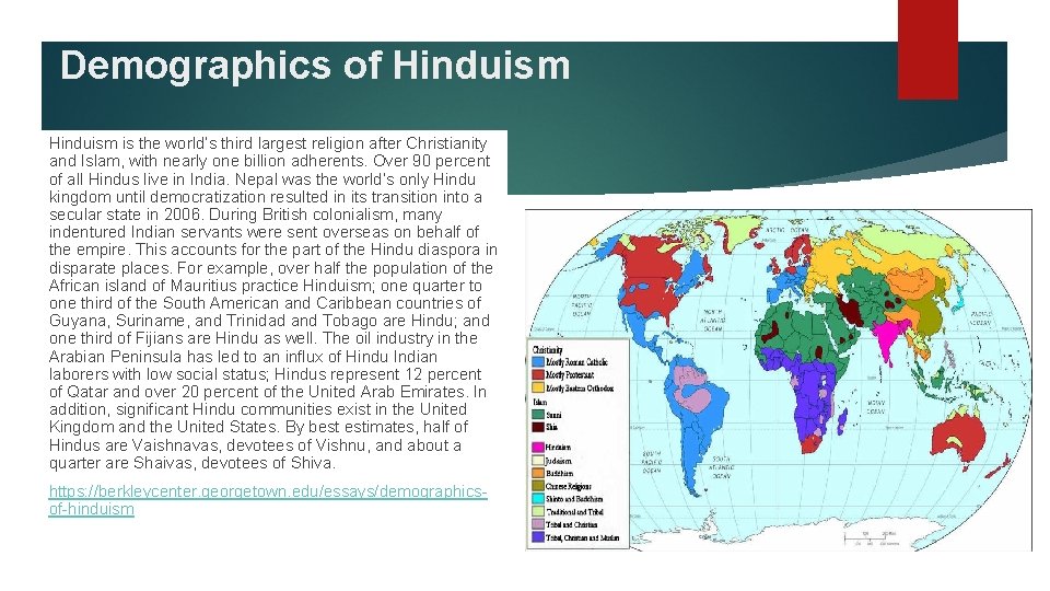 Demographics of Hinduism is the world’s third largest religion after Christianity and Islam, with