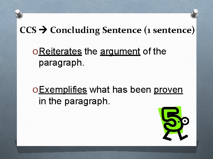 CCS Concluding Sentence (1 sentence) O Reiterates the argument of the paragraph. O Exemplifies