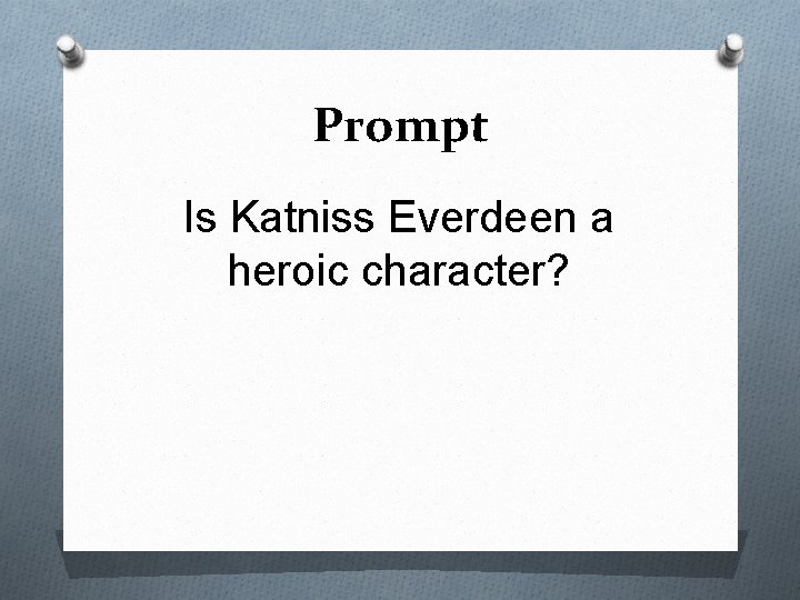 Prompt Is Katniss Everdeen a heroic character? 