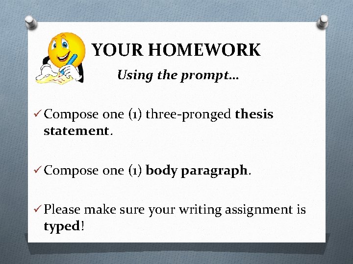 YOUR HOMEWORK Using the prompt… ü Compose one (1) three-pronged thesis statement. ü Compose