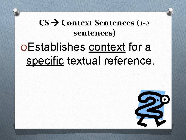 CS Context Sentences (1 -2 sentences) OEstablishes context for a specific textual reference. 