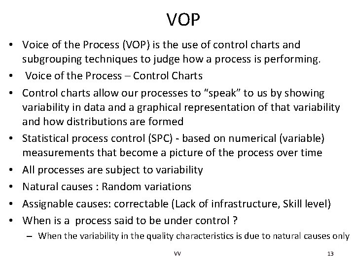 VOP • Voice of the Process (VOP) is the use of control charts and