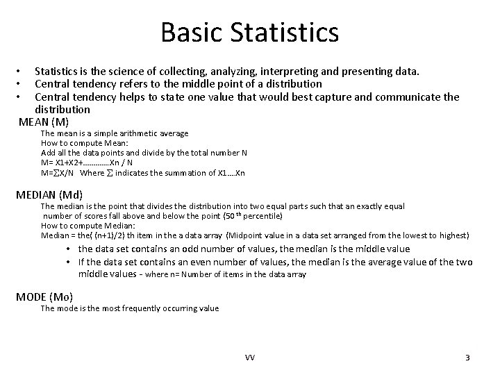 Basic Statistics is the science of collecting, analyzing, interpreting and presenting data. Central tendency