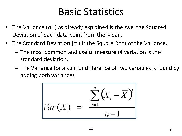 Basic Statistics • The Variance ( ) as already explained is the Average Squared