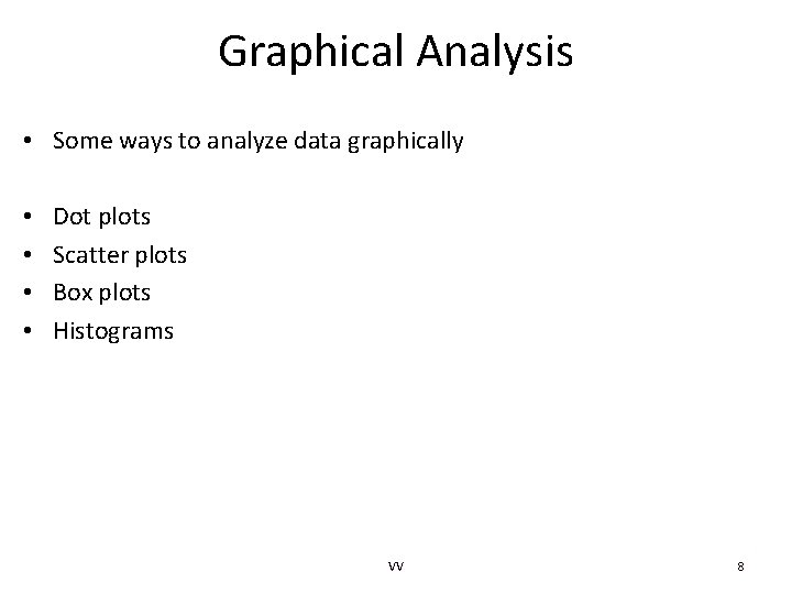 Graphical Analysis • Some ways to analyze data graphically • • Dot plots Scatter