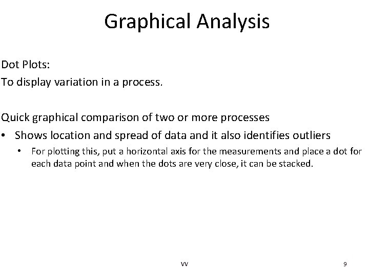 Graphical Analysis Dot Plots: To display variation in a process. Quick graphical comparison of