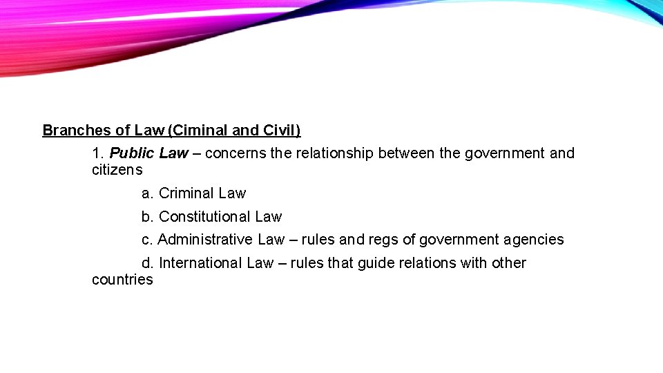 Branches of Law (Ciminal and Civil) 1. Public Law – concerns the relationship between