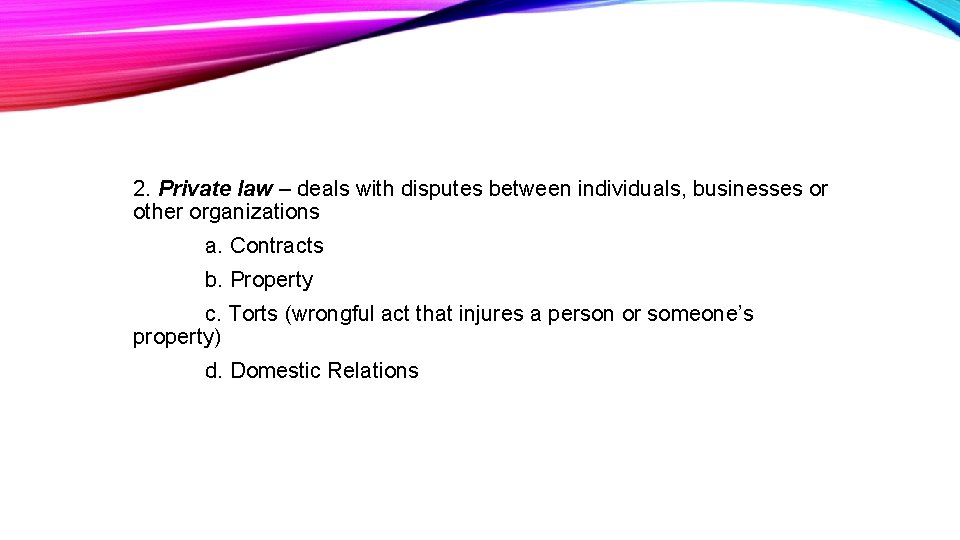 2. Private law – deals with disputes between individuals, businesses or other organizations a.