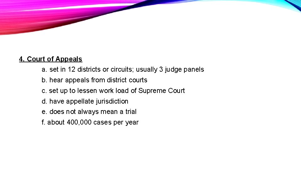 4. Court of Appeals a. set in 12 districts or circuits; usually 3 judge