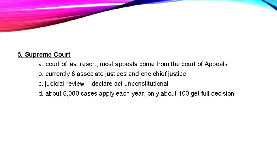 5. Supreme Court a. court of last resort, most appeals come from the court