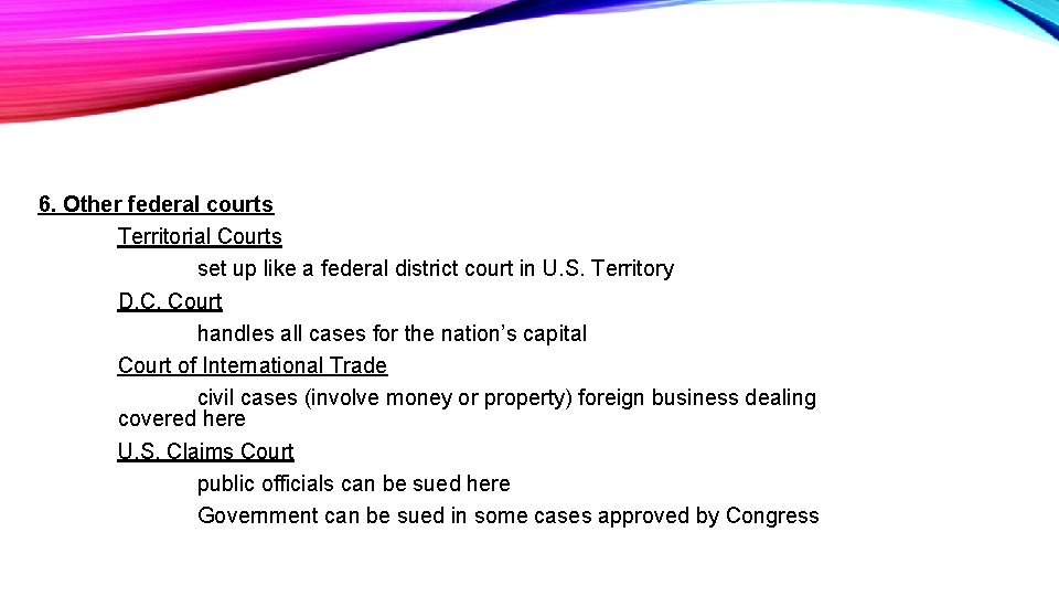 6. Other federal courts Territorial Courts set up like a federal district court in