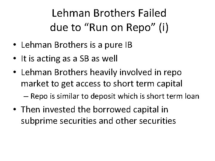 Lehman Brothers Failed due to “Run on Repo” (i) • Lehman Brothers is a