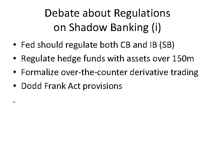 Debate about Regulations on Shadow Banking (i) • • . Fed should regulate both