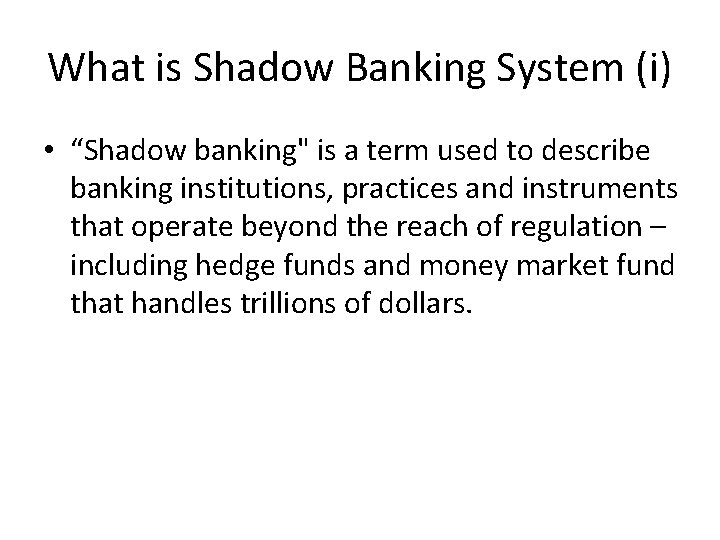 What is Shadow Banking System (i) • “Shadow banking" is a term used to